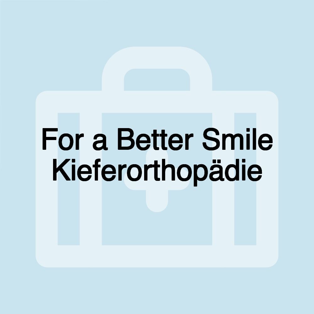 For a Better Smile Kieferorthopädie