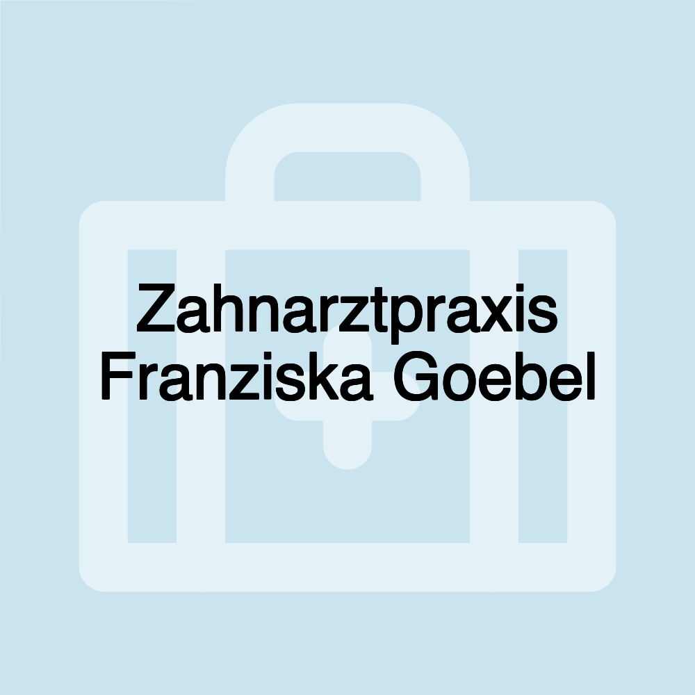 Zahnarztpraxis Franziska Goebel