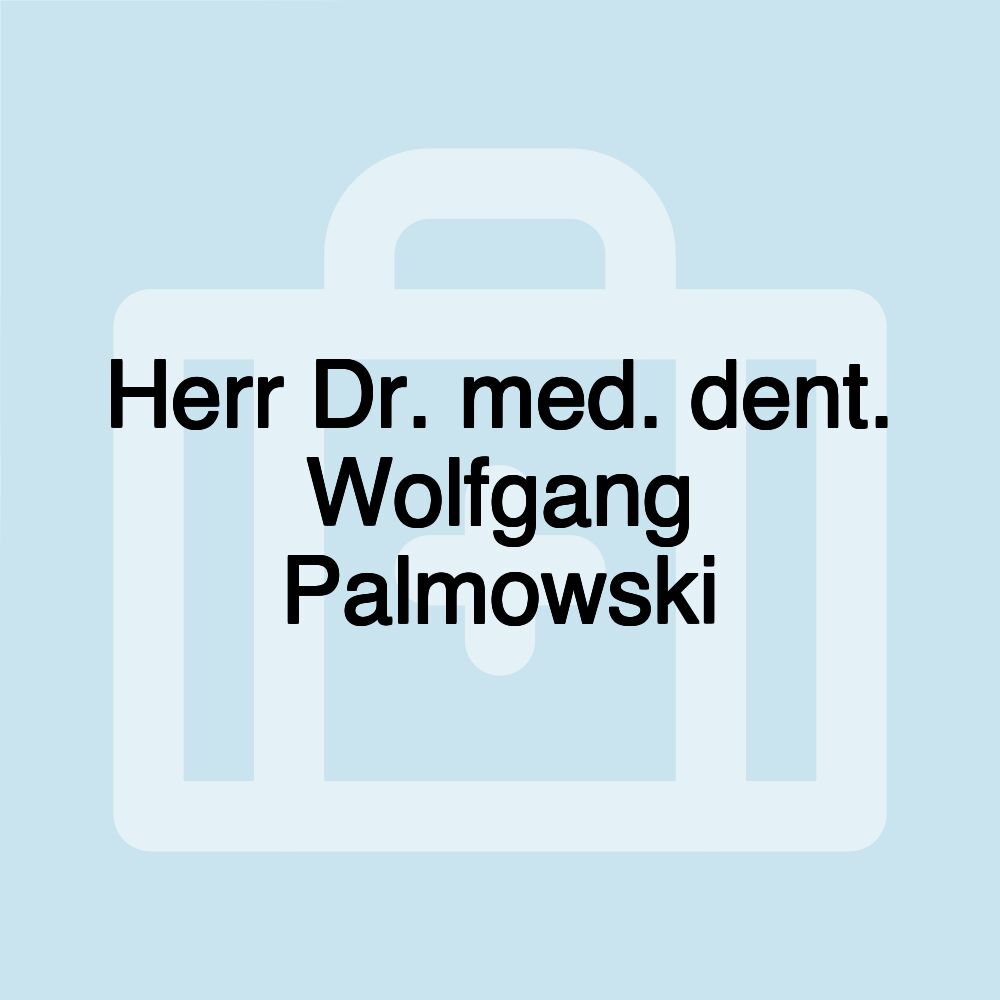 Herr Dr. med. dent. Wolfgang Palmowski