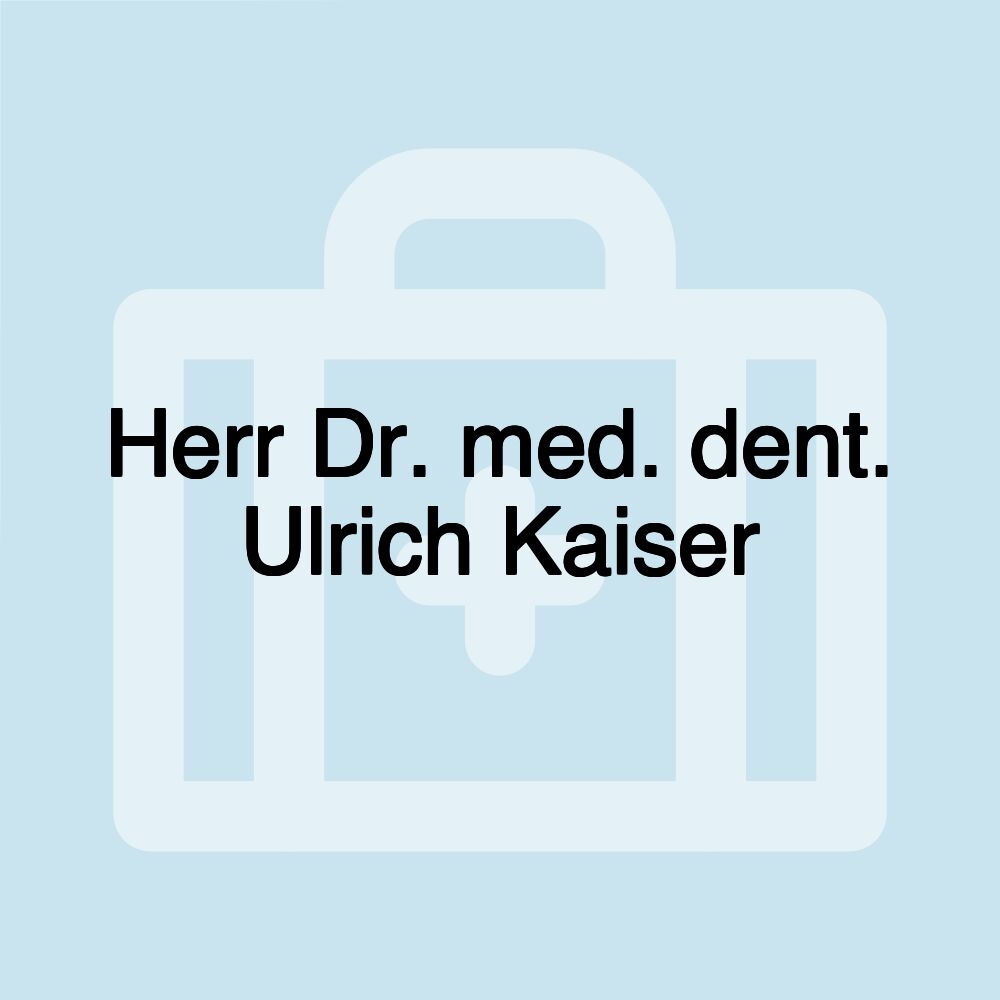 Herr Dr. med. dent. Ulrich Kaiser