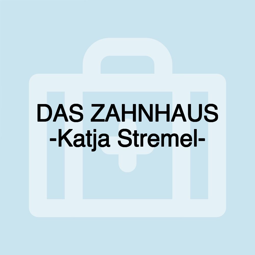 DAS ZAHNHAUS -Katja Stremel-