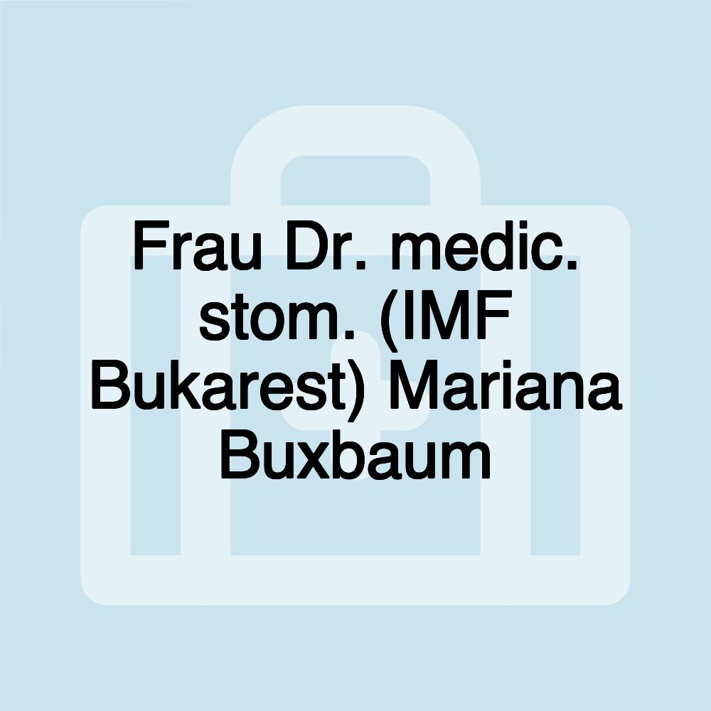 Frau Dr. medic. stom. (IMF Bukarest) Mariana Buxbaum