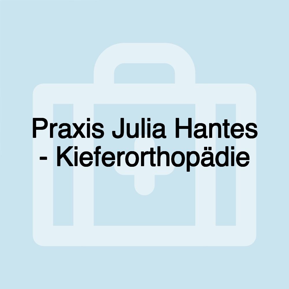 Praxis Julia Hantes - Kieferorthopädie