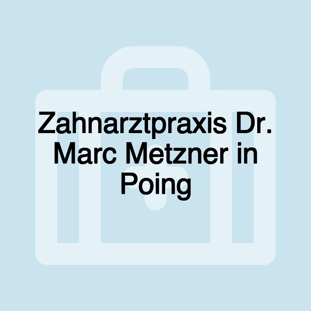 Zahnarztpraxis Dr. Marc Metzner in Poing