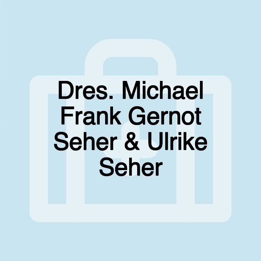 Dres. Michael Frank Gernot Seher & Ulrike Seher