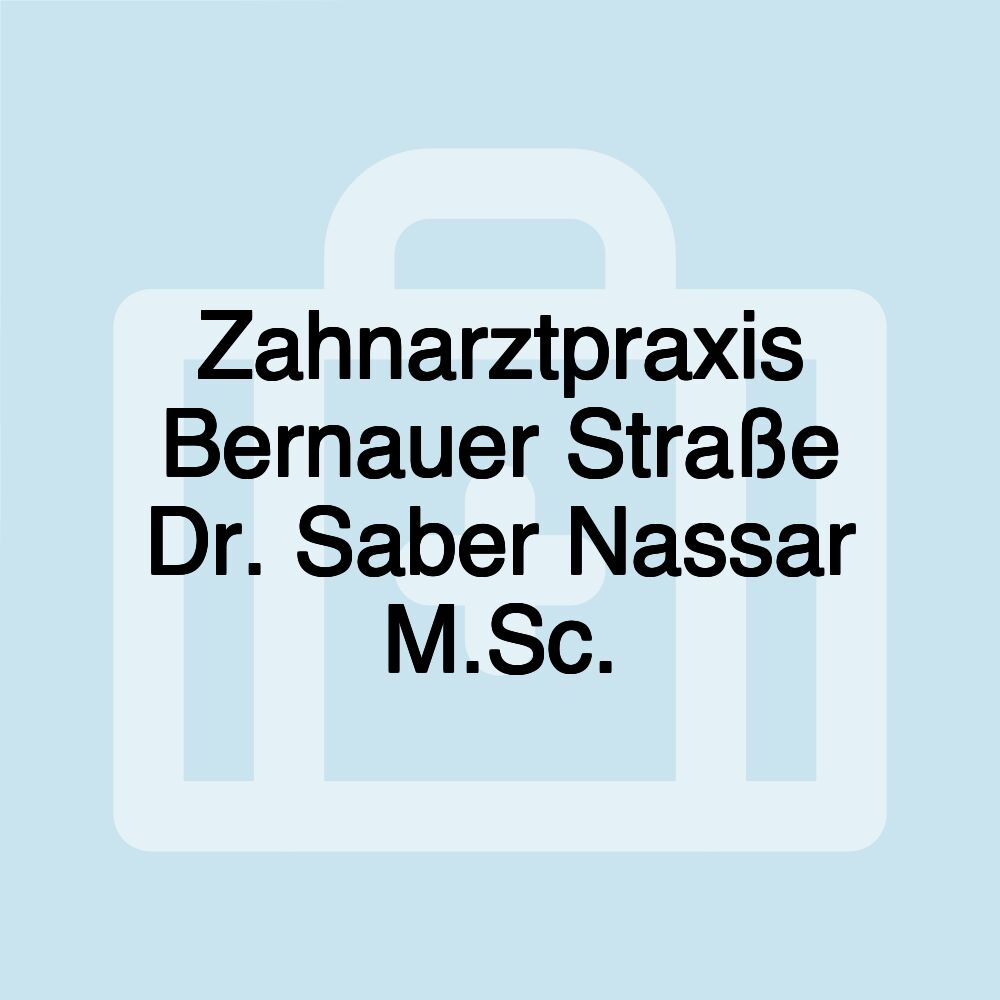 Zahnarztpraxis Bernauer Straße Dr. Saber Nassar M.Sc.