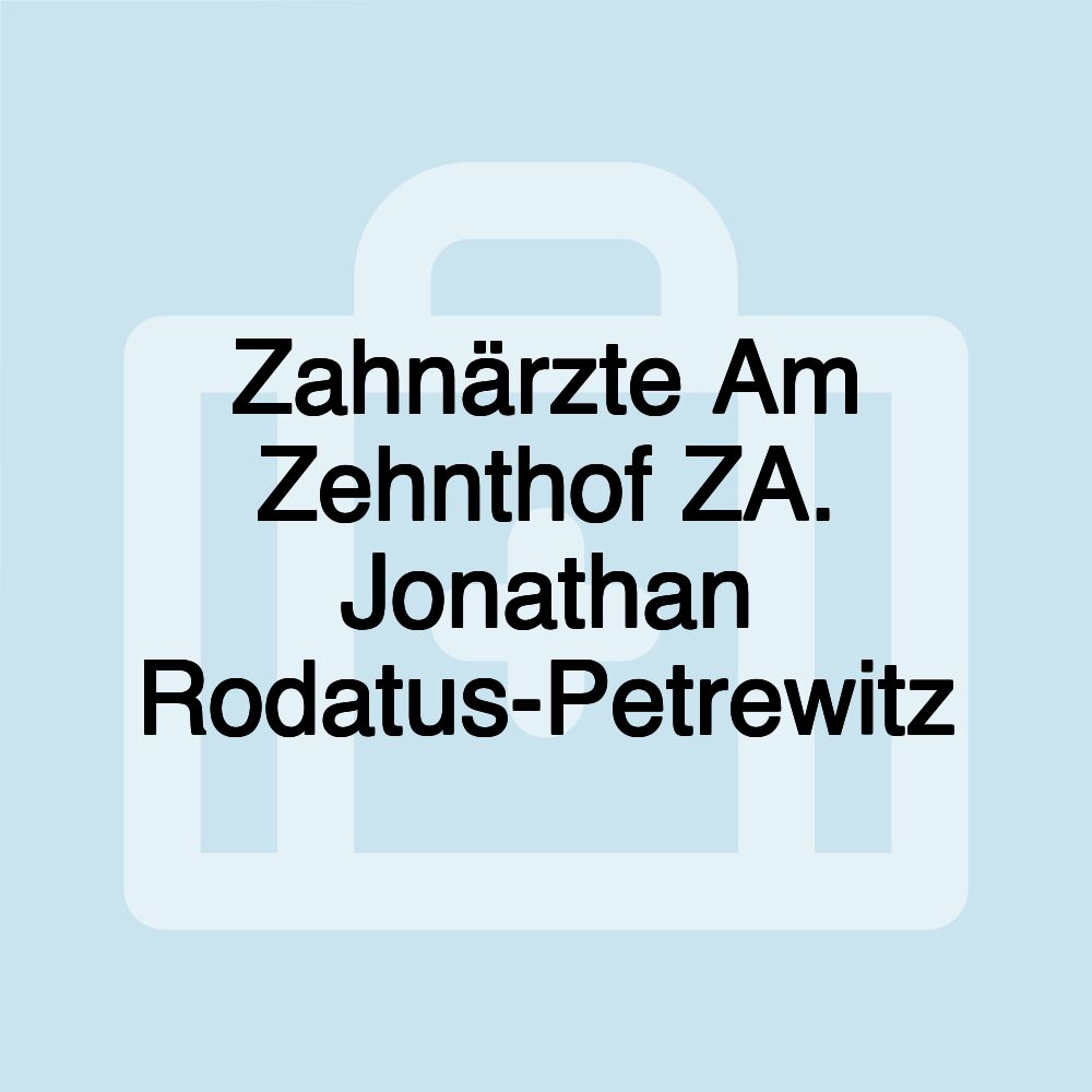 Zahnärzte Am Zehnthof ZA. Jonathan Rodatus-Petrewitz