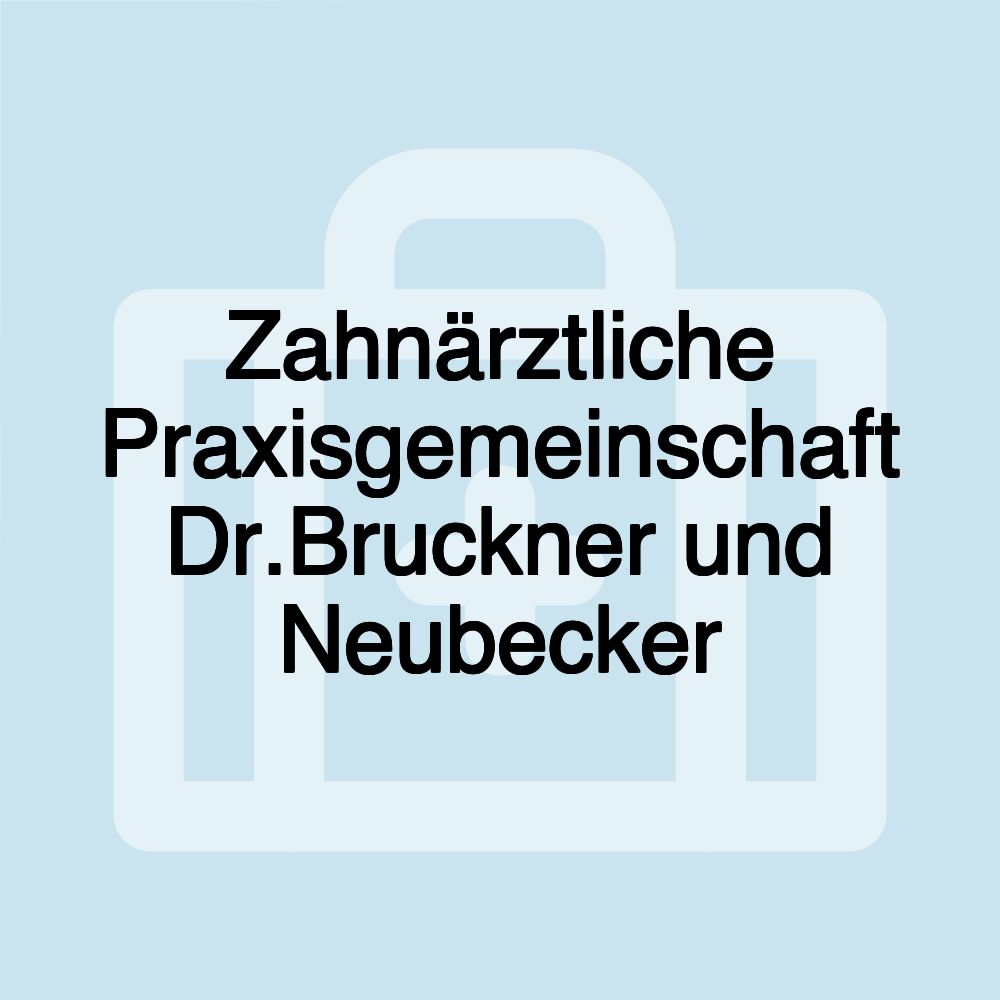 Zahnärztliche Praxisgemeinschaft Dr.Bruckner und Neubecker