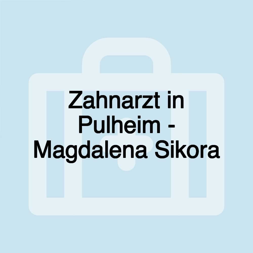 Zahnarzt in Pulheim - Magdalena Sikora