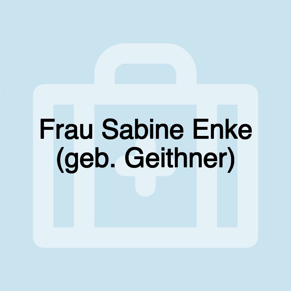 Frau Sabine Enke (geb. Geithner)