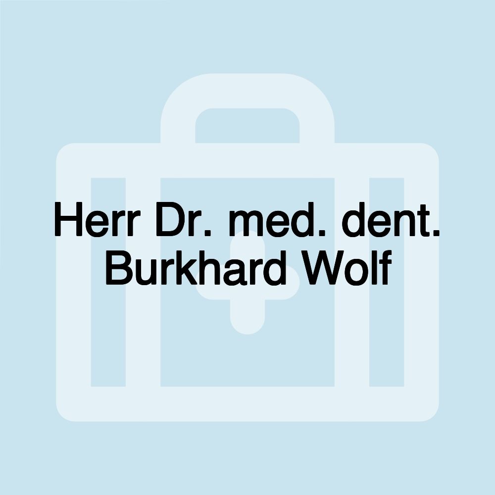 Herr Dr. med. dent. Burkhard Wolf