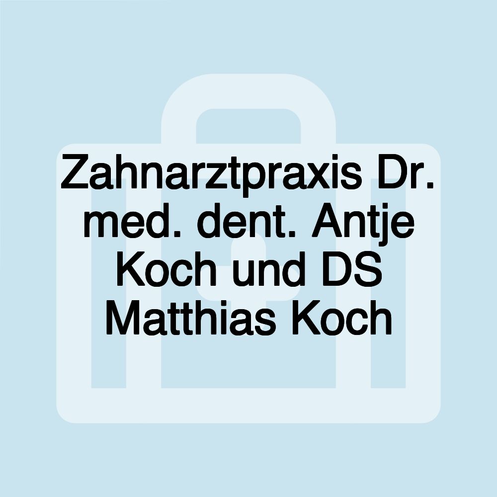 Zahnarztpraxis Dr. med. dent. Antje Koch und DS Matthias Koch