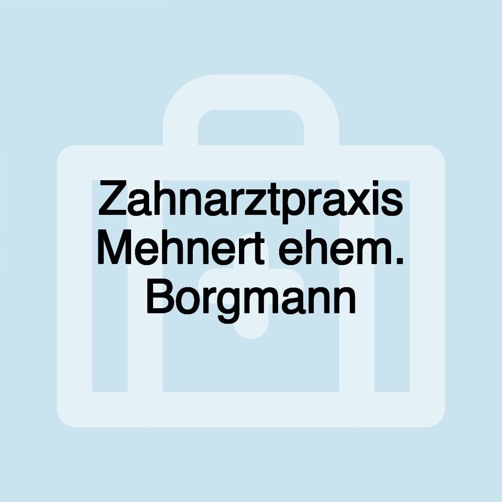 Zahnarztpraxis Mehnert ehem. Borgmann