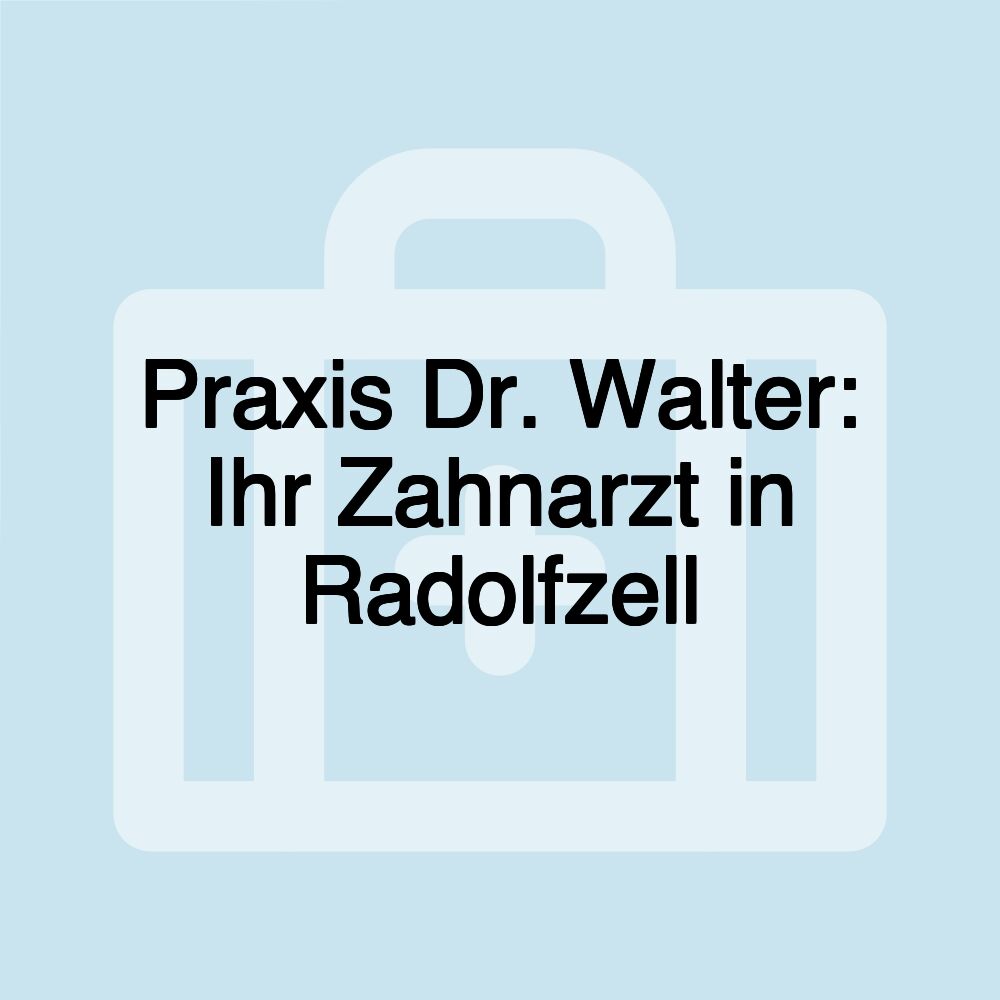 Praxis Dr. Walter: Ihr Zahnarzt in Radolfzell