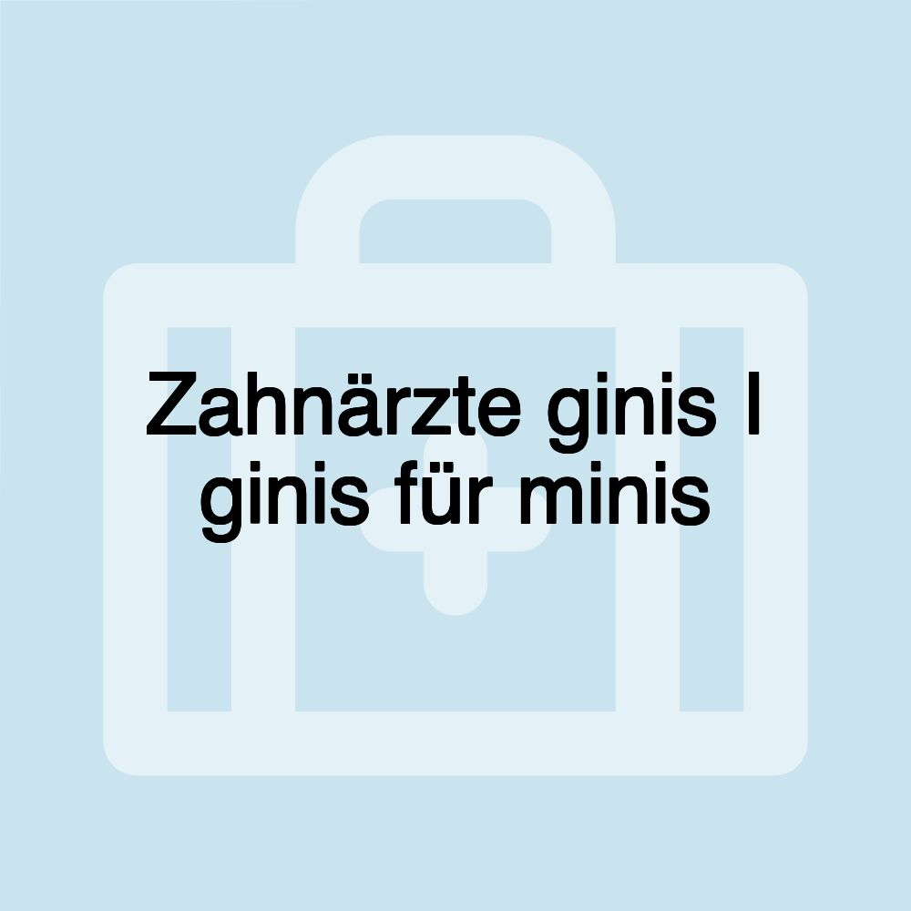 Zahnärzte ginis I ginis für minis