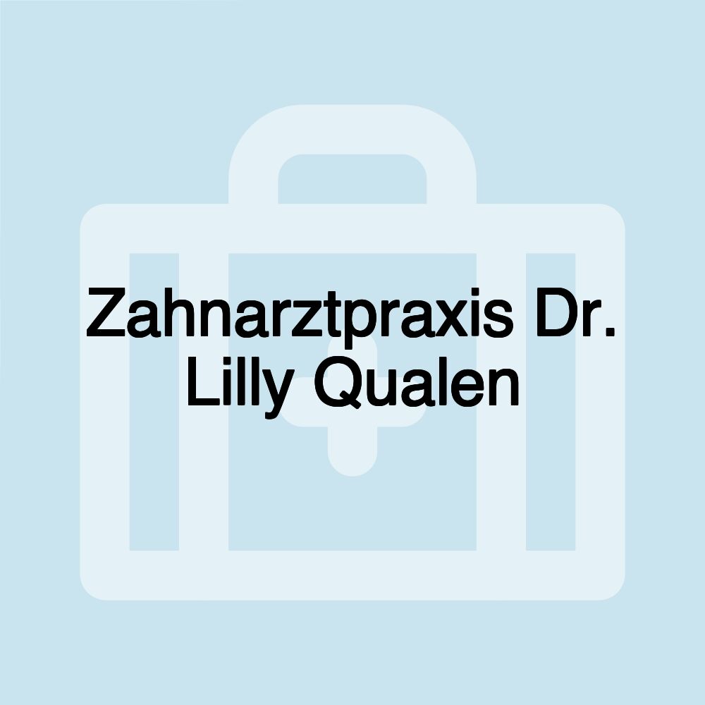 Zahnarztpraxis Dr. Lilly Qualen