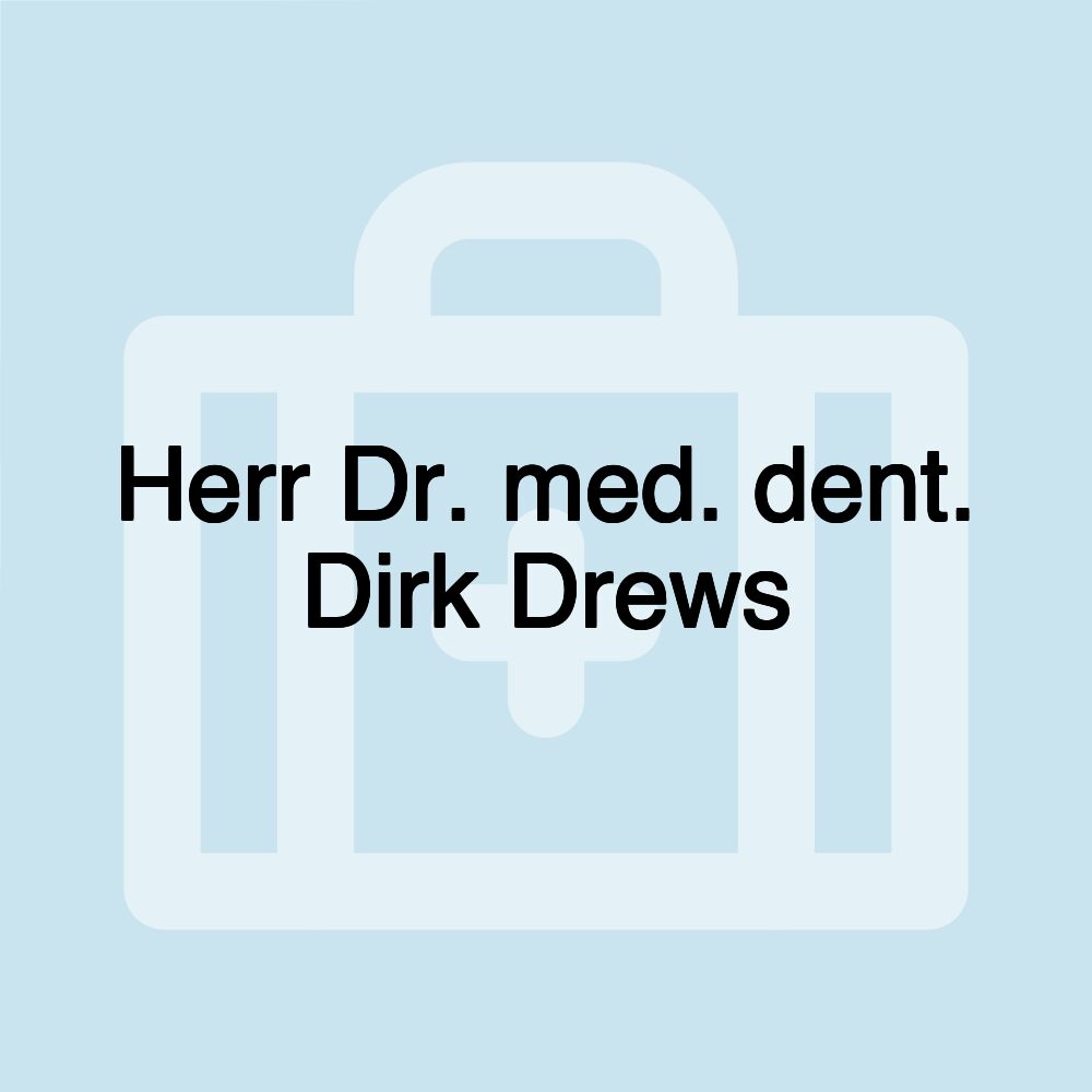 Herr Dr. med. dent. Dirk Drews