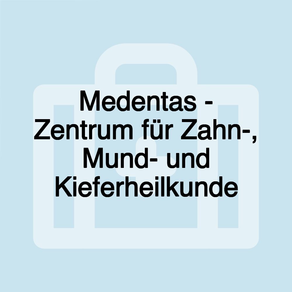 Medentas - Zentrum für Zahn-, Mund- und Kieferheilkunde