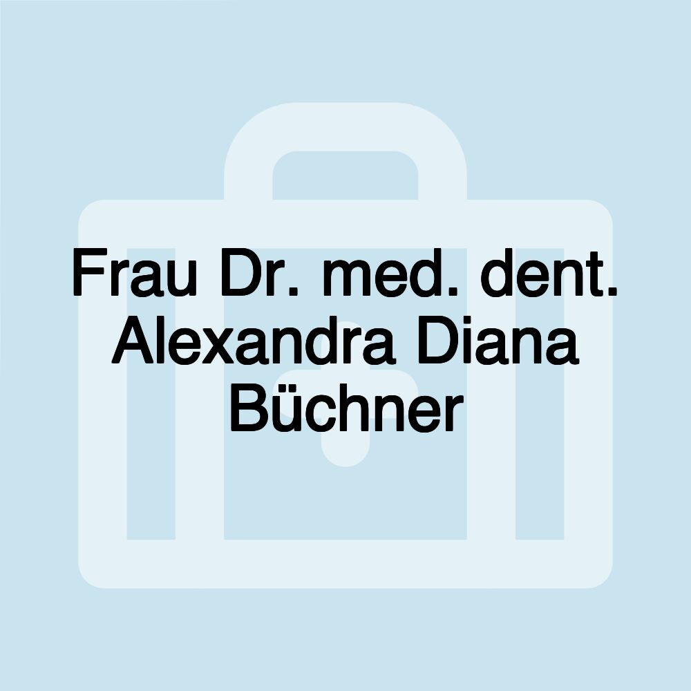 Frau Dr. med. dent. Alexandra Diana Büchner