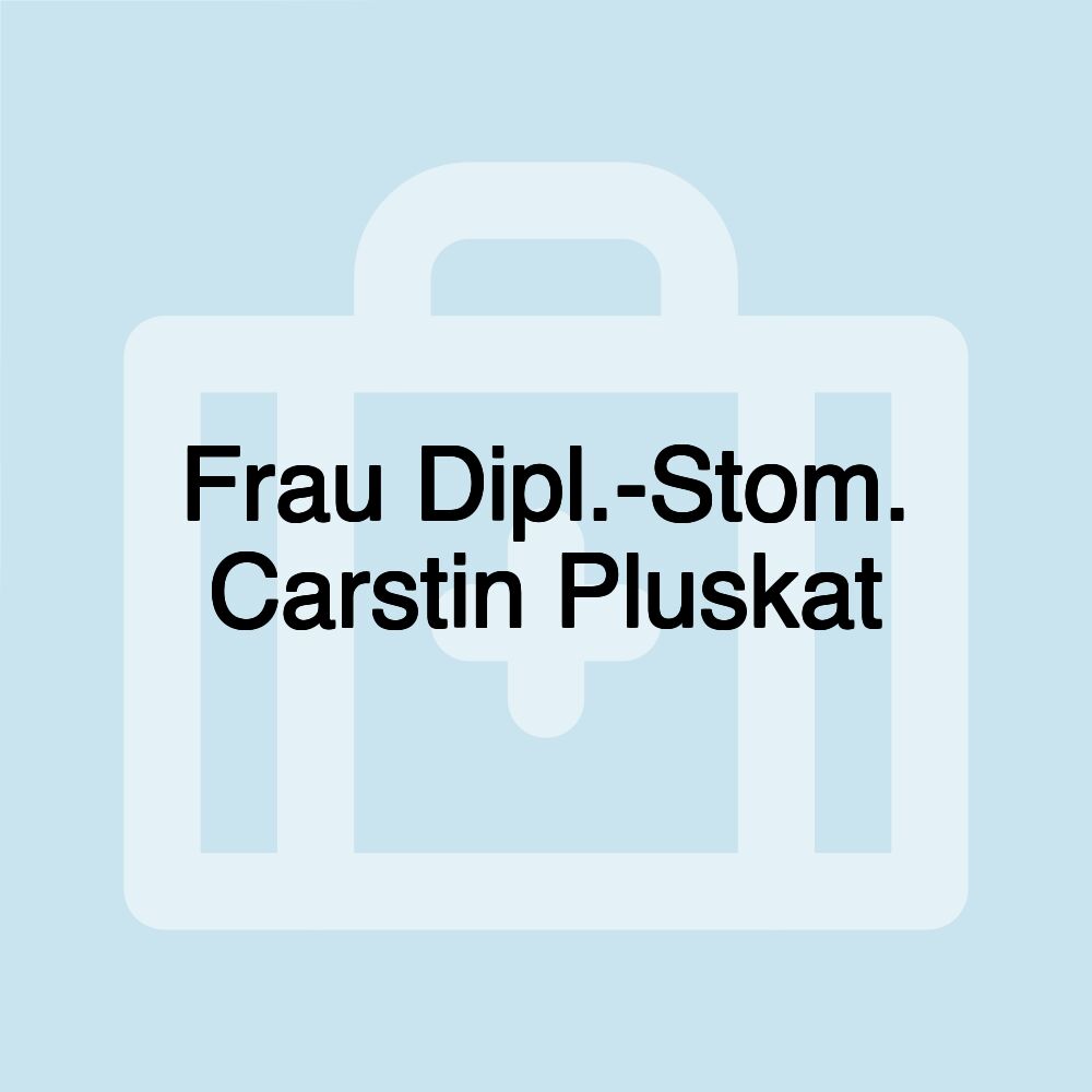 Frau Dipl.-Stom. Carstin Pluskat