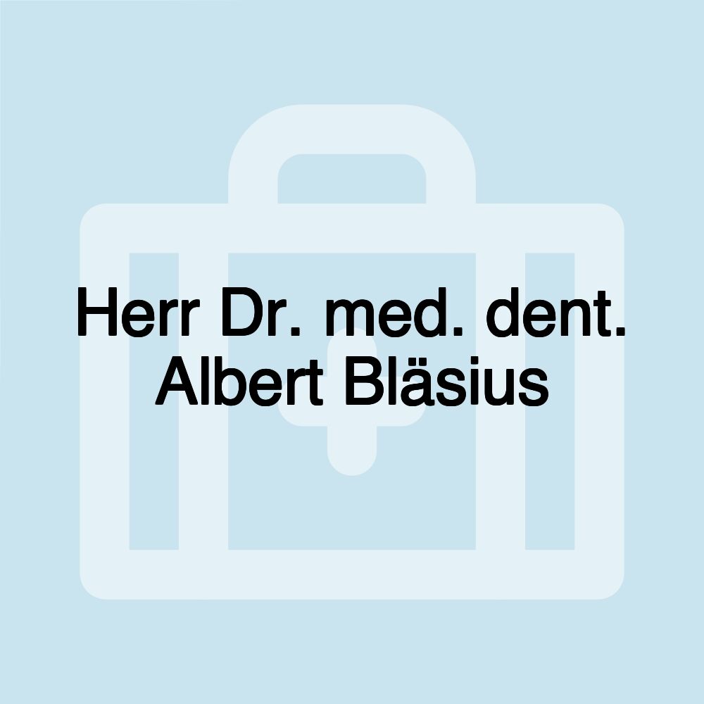 Herr Dr. med. dent. Albert Bläsius