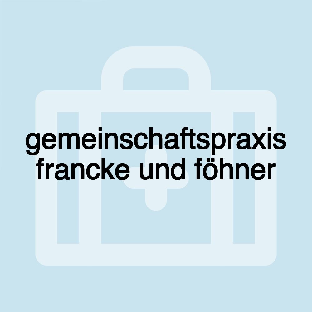 gemeinschaftspraxis francke und föhner