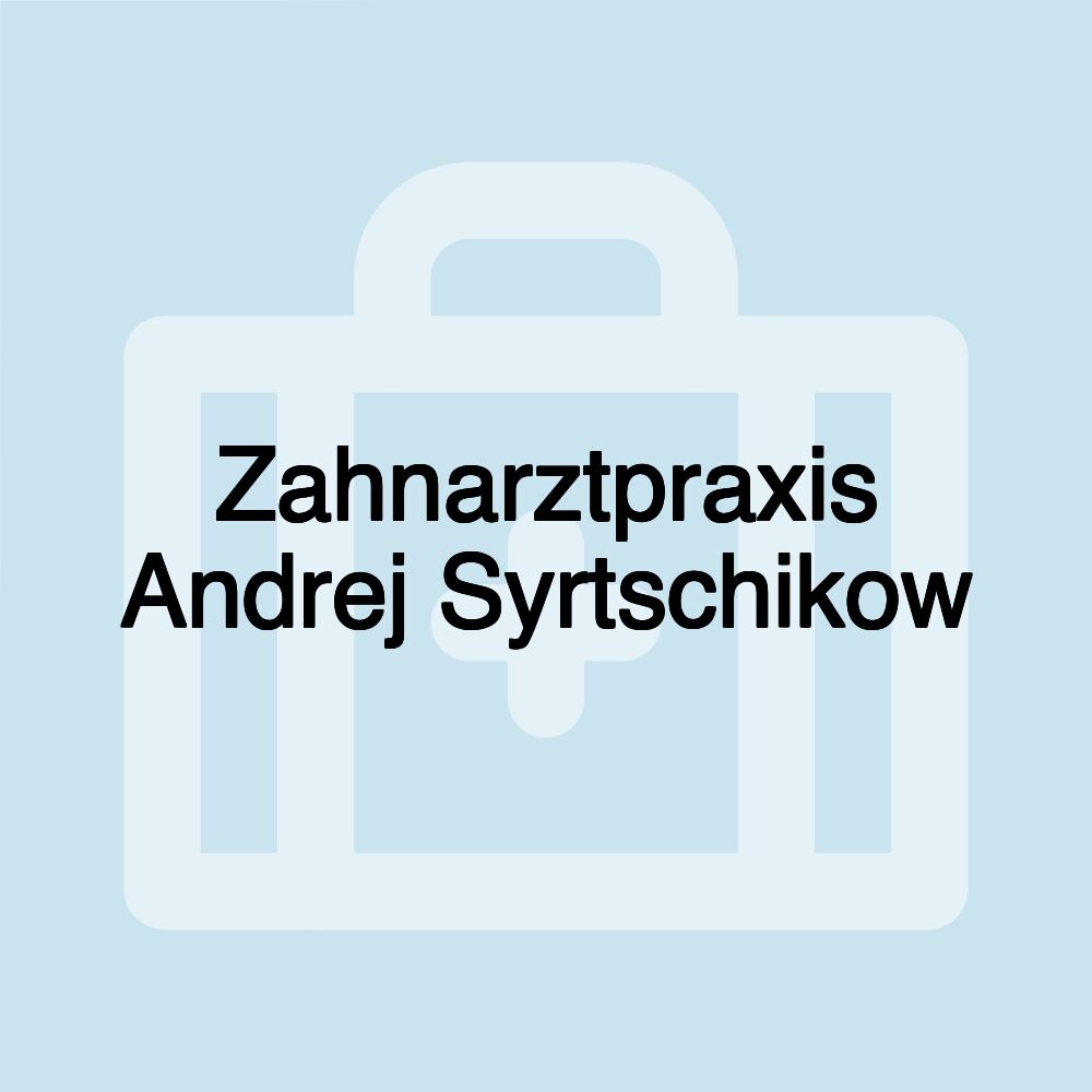 Zahnarztpraxis Andrej Syrtschikow