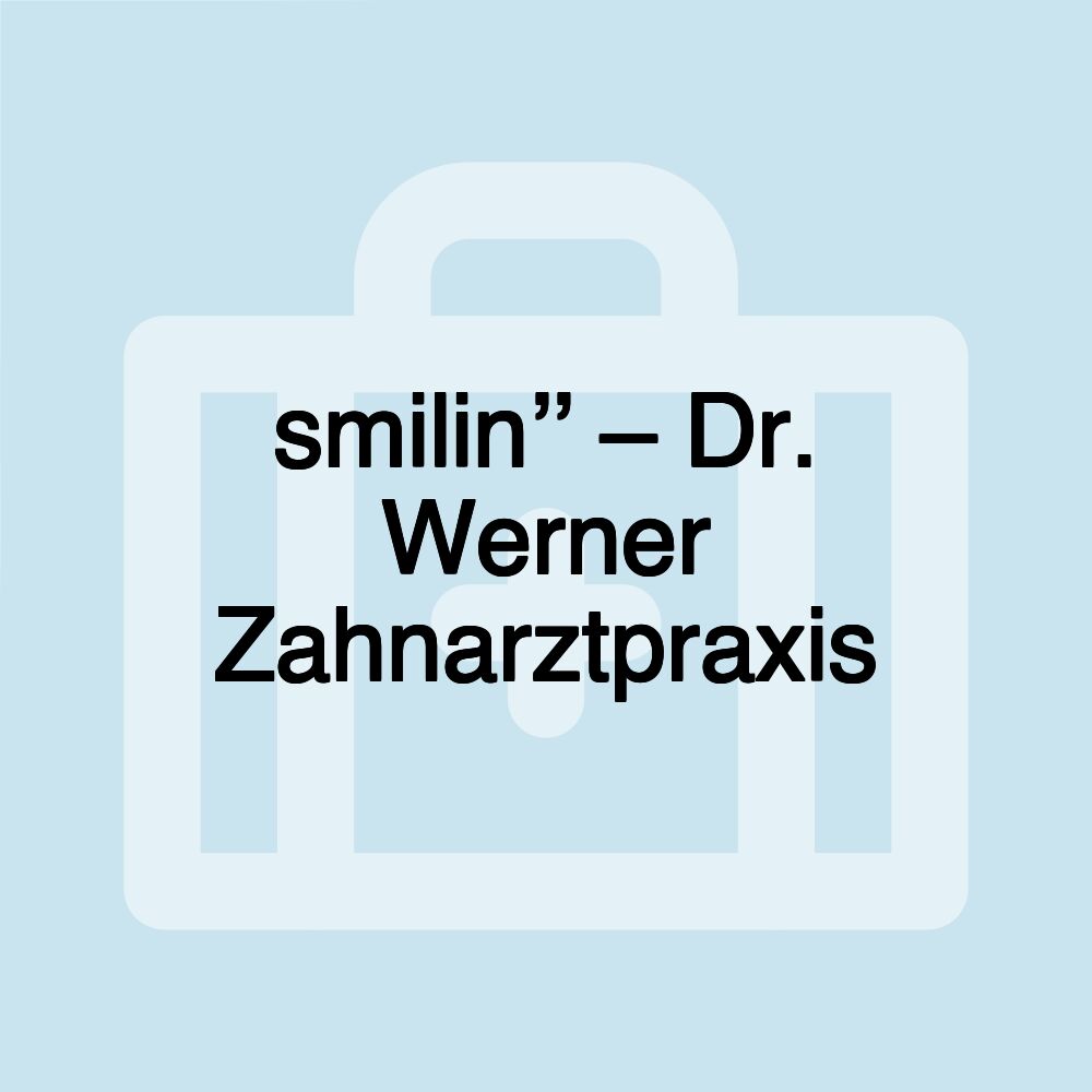 smilin’’ – Dr. Werner Zahnarztpraxis