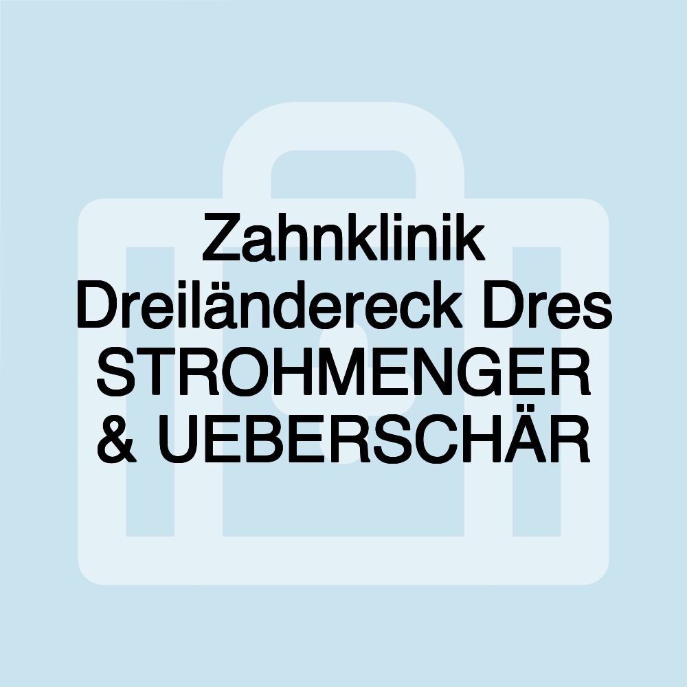 Zahnklinik Dreiländereck Dres STROHMENGER & UEBERSCHÄR