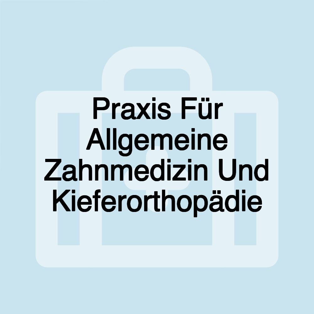 Praxis Für Allgemeine Zahnmedizin Und Kieferorthopädie