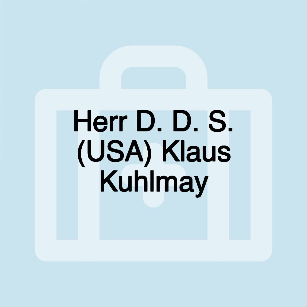 Herr D. D. S. (USA) Klaus Kuhlmay