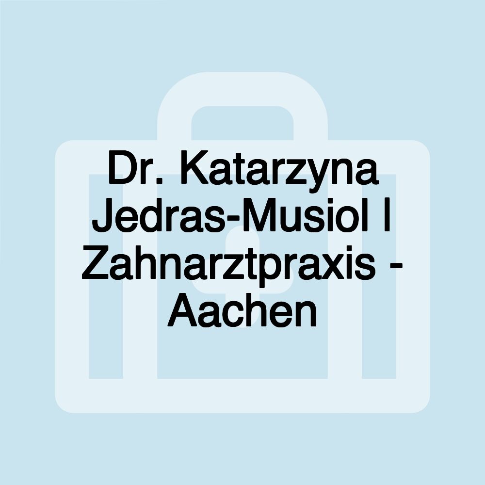 Dr. Katarzyna Jedras-Musiol | Zahnarztpraxis - Aachen