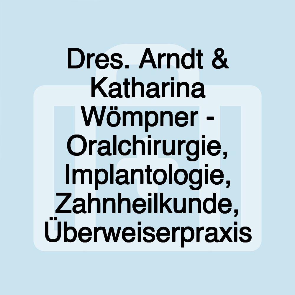 Dres. Arndt & Katharina Wömpner - Oralchirurgie, Implantologie, Zahnheilkunde, Überweiserpraxis