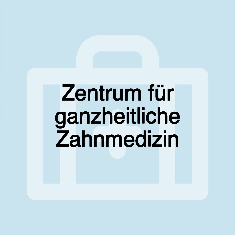 Zentrum für ganzheitliche Zahnmedizin