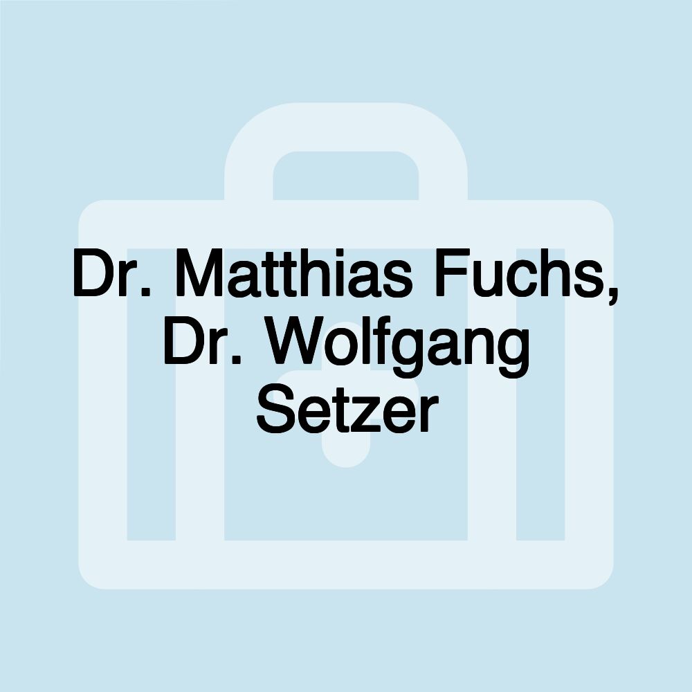 Dr. Matthias Fuchs, Dr. Wolfgang Setzer