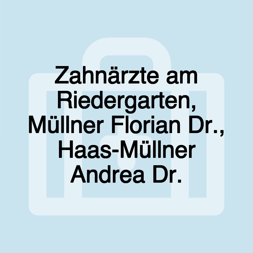 Zahnärzte am Riedergarten, Müllner Florian Dr., Haas-Müllner Andrea Dr.