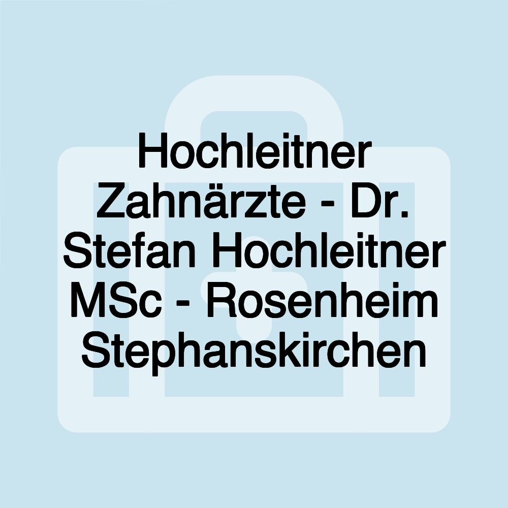 Hochleitner Zahnärzte - Dr. Stefan Hochleitner MSc - Rosenheim Stephanskirchen