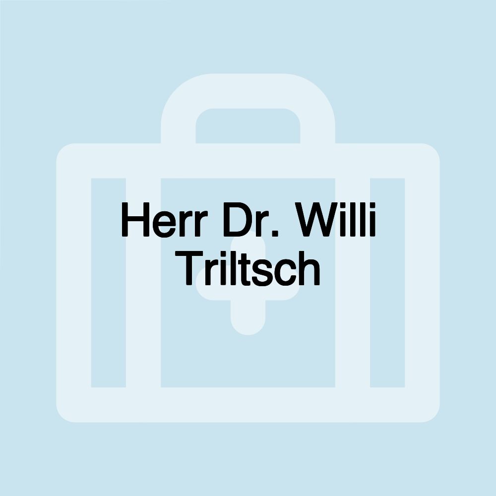 Herr Dr. Willi Triltsch