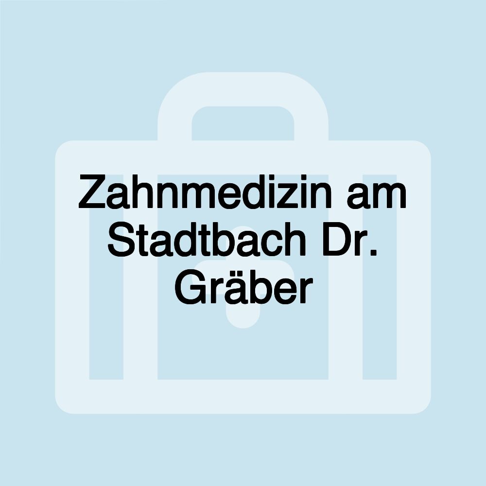 Zahnmedizin am Stadtbach Dr. Gräber