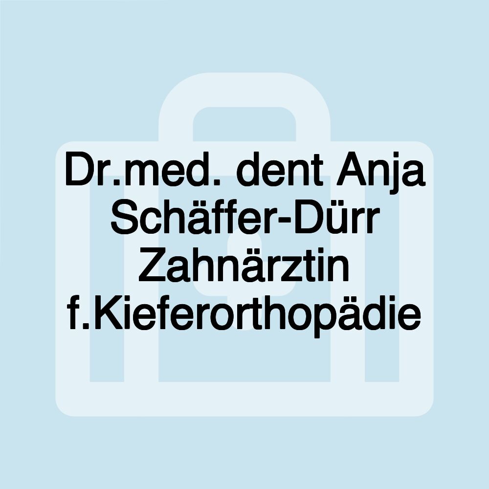 Dr.med. dent Anja Schäffer-Dürr Zahnärztin f.Kieferorthopädie