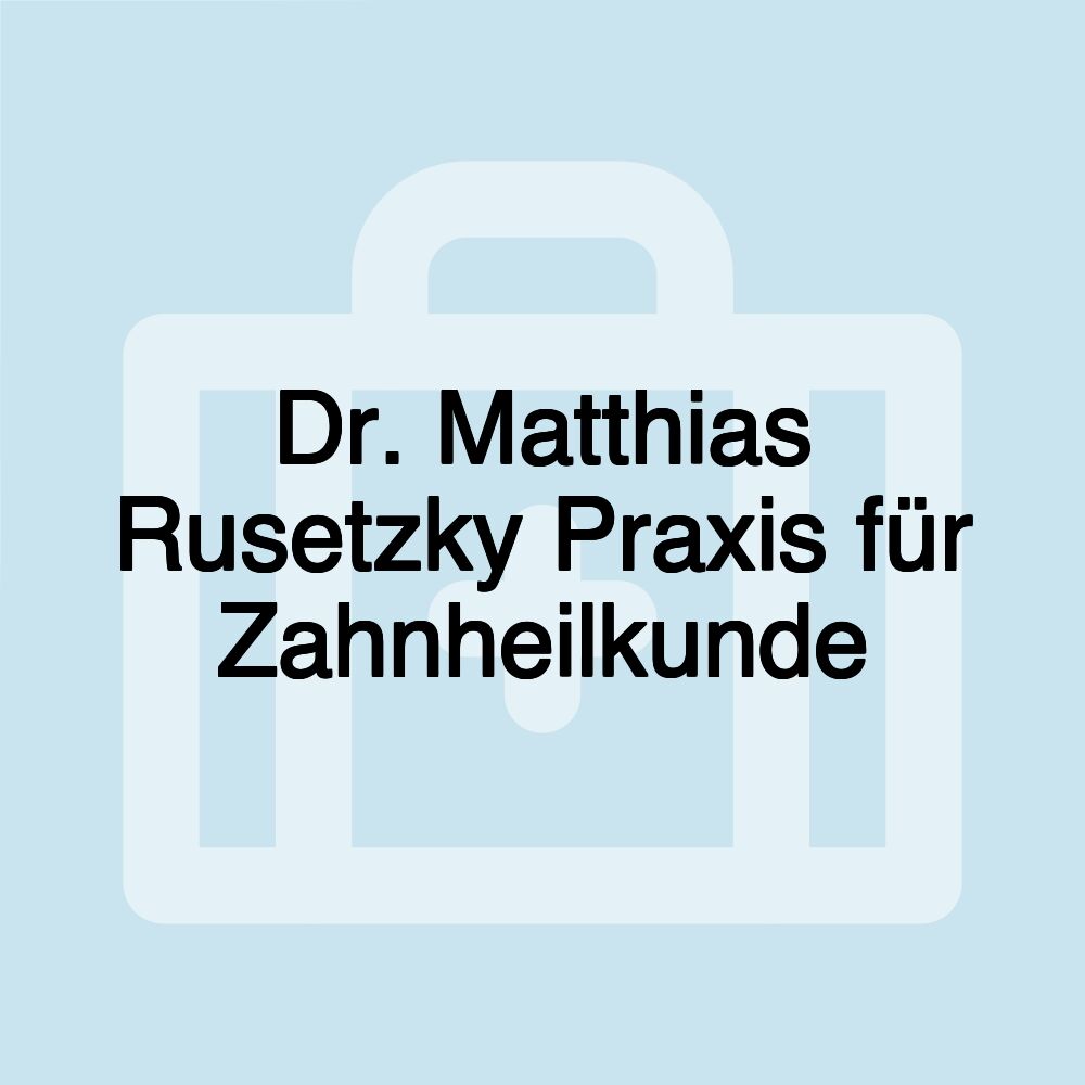 Dr. Matthias Rusetzky Praxis für Zahnheilkunde