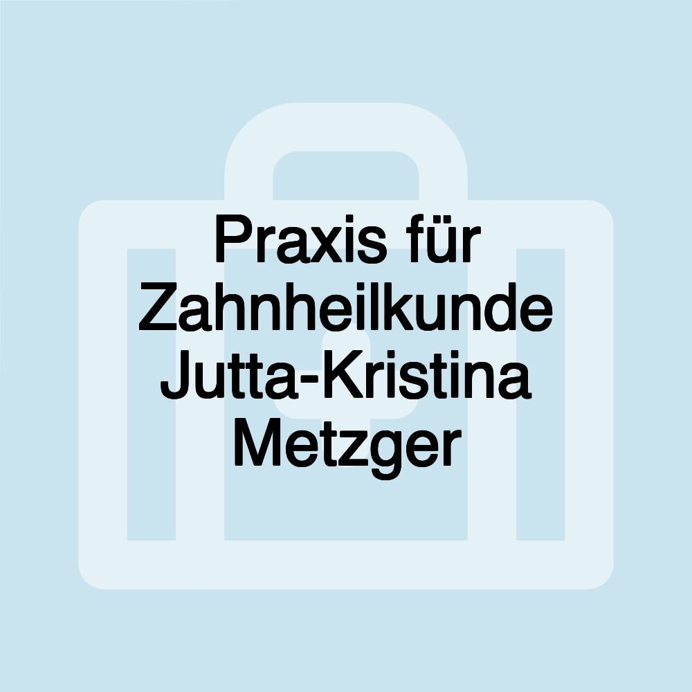 Praxis für Zahnheilkunde Jutta-Kristina Metzger