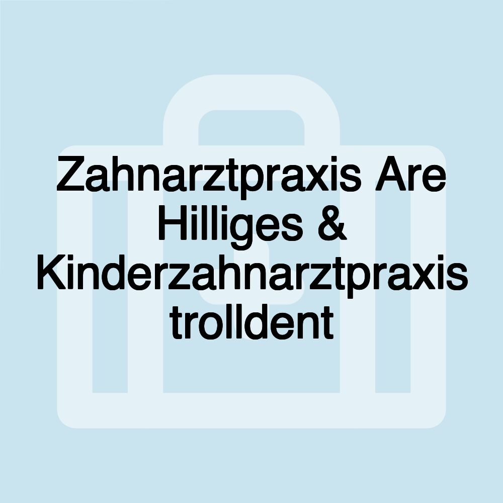 Zahnarztpraxis Are Hilliges & Kinderzahnarztpraxis trolldent