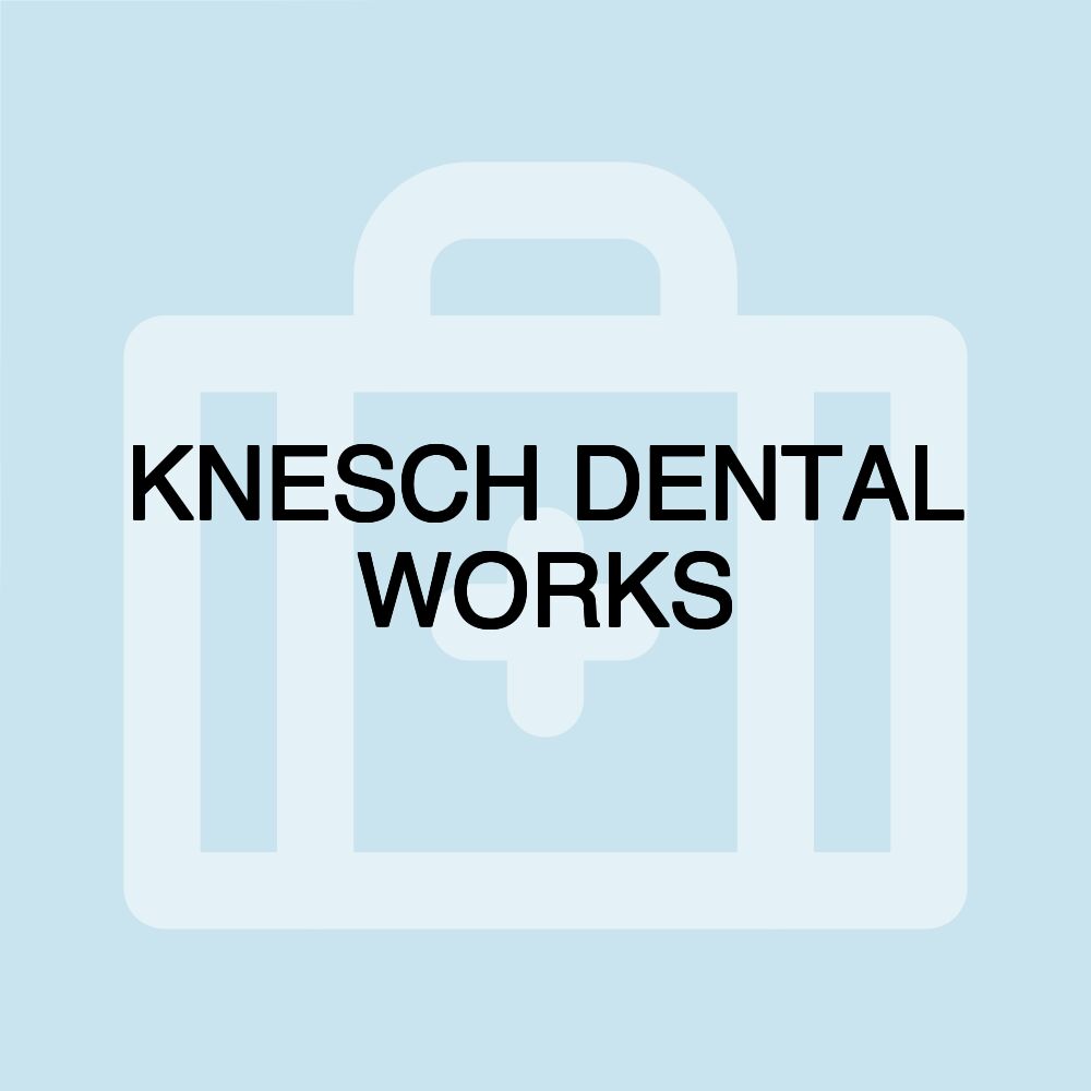 KNESCH DENTAL WORKS