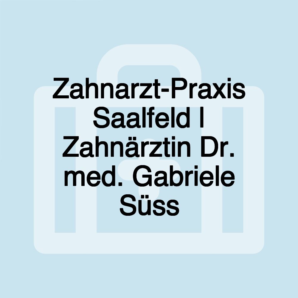 Zahnarzt-Praxis Saalfeld | Zahnärztin Dr. med. Gabriele Süss