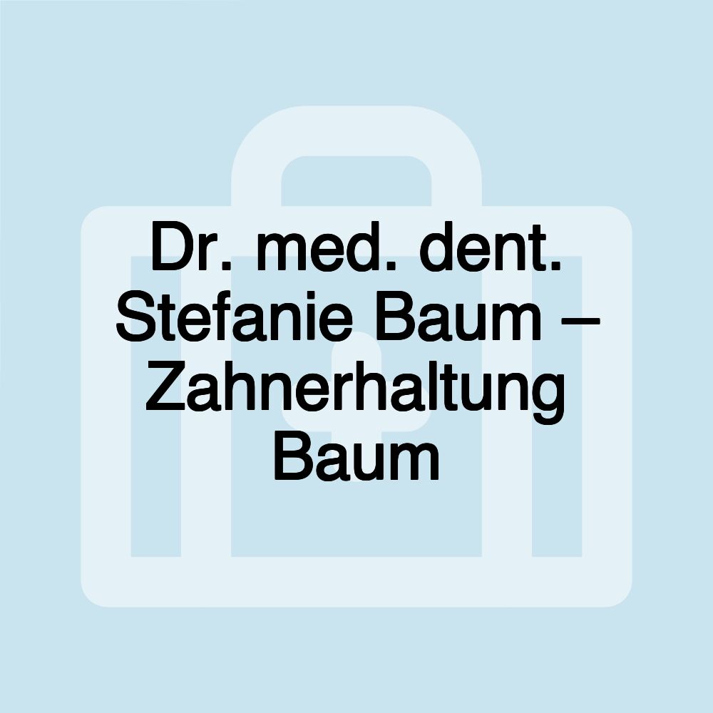 Dr. med. dent. Stefanie Baum – Zahnerhaltung Baum