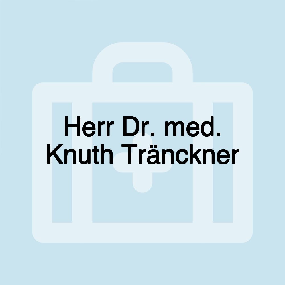 Herr Dr. med. Knuth Tränckner