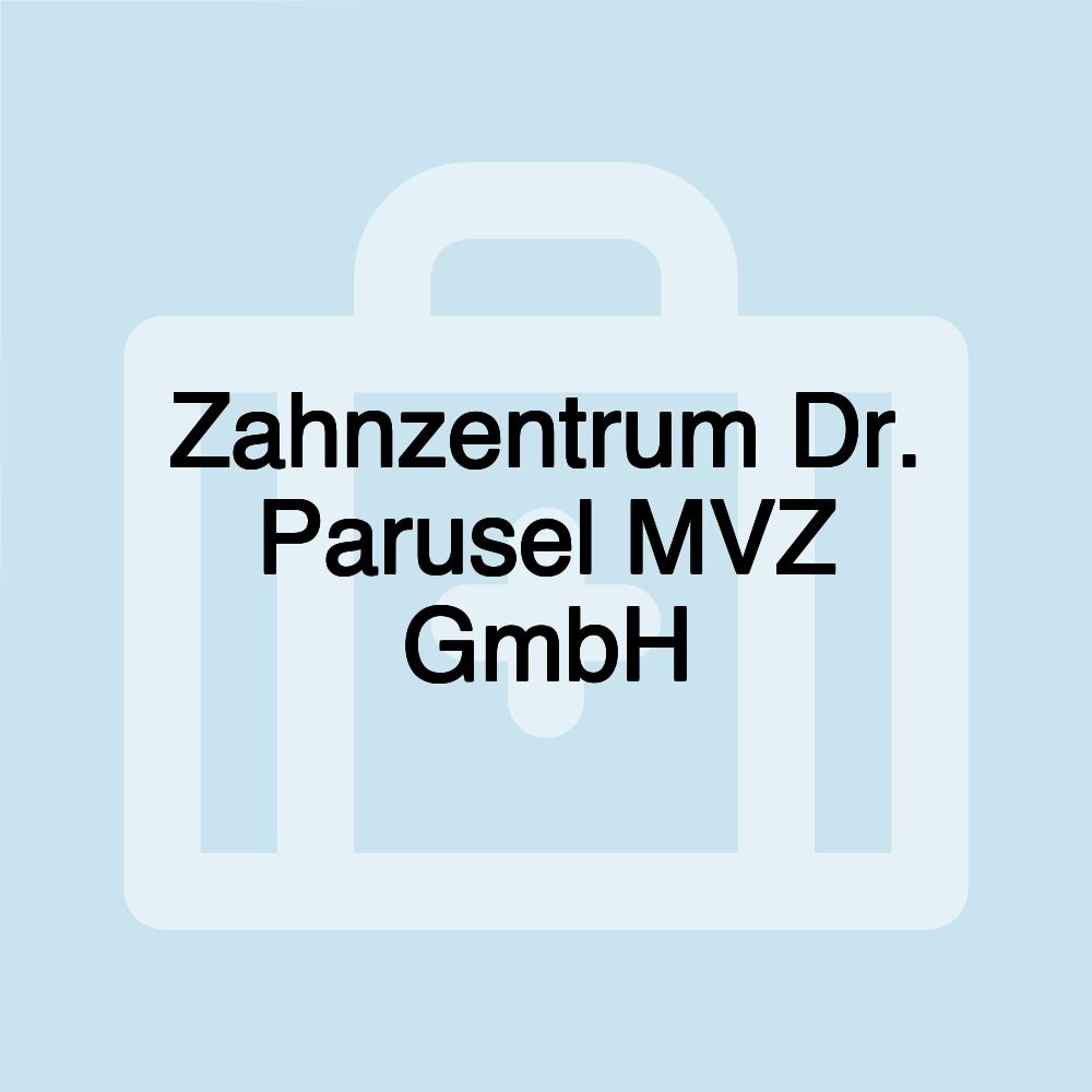 Zahnzentrum Dr. Parusel MVZ GmbH