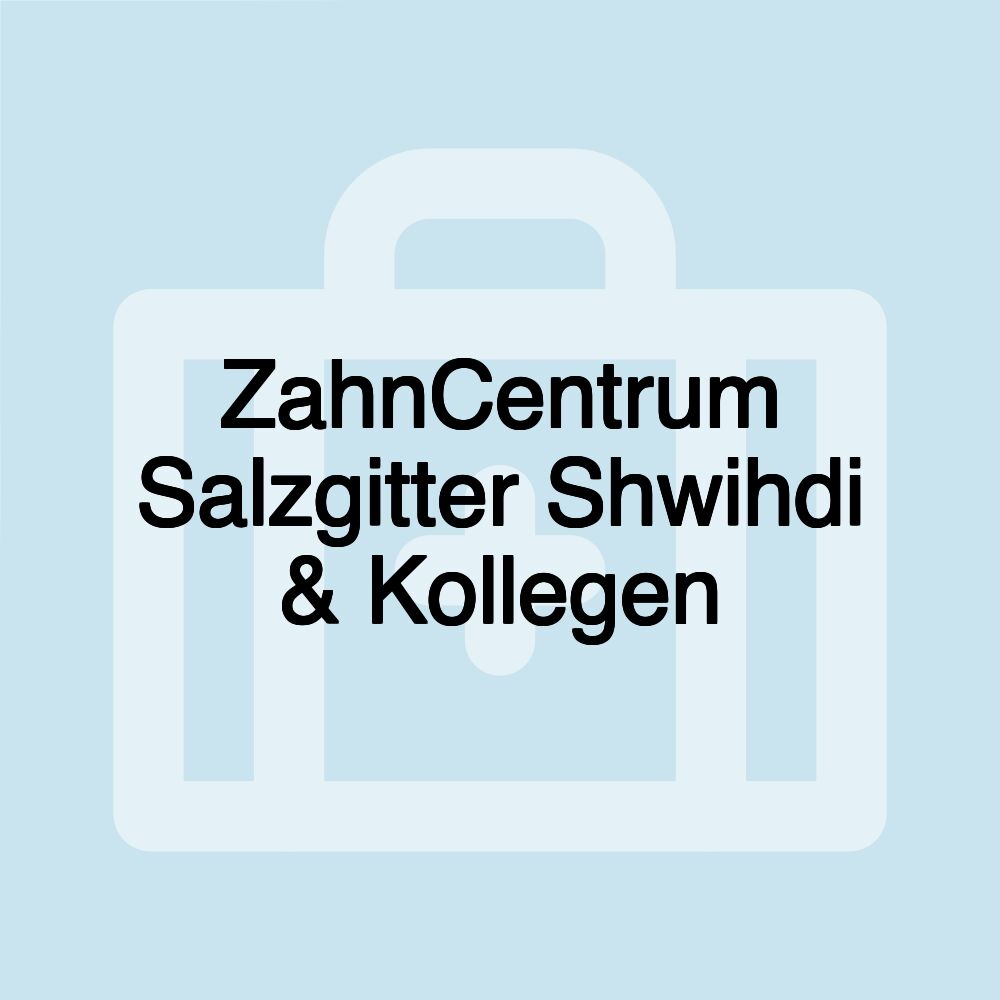 ZahnCentrum Salzgitter Shwihdi & Kollegen