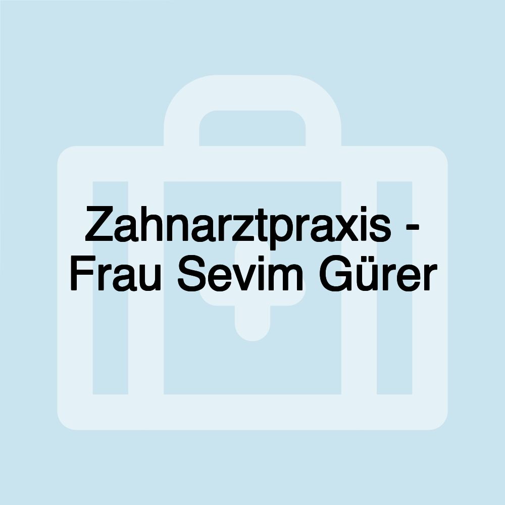 Zahnarztpraxis - Frau Sevim Gürer